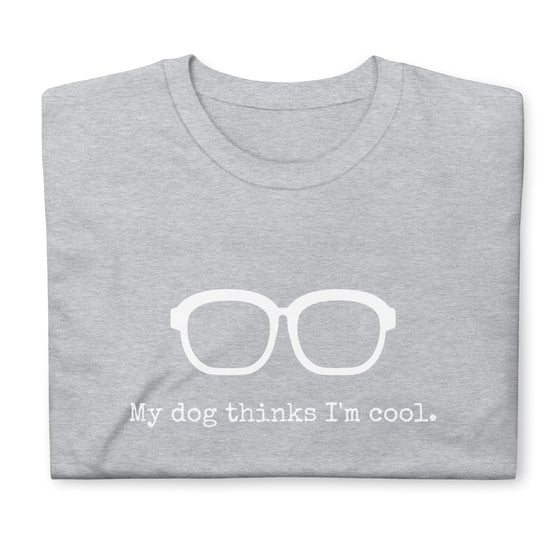 "My Dog Thinks I'm Cool" Tee