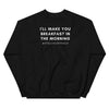 "I'll Make You Breakfast" Sweatshirt (dark)